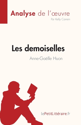 Les demoiselles d'Anne-Gaëlle Huon (Analyse de l'oeuvre): Résumé complet et analyse détaillée de l'oeuvre