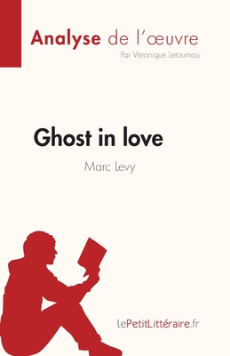 Ghost in love de Marc Levy (Analyse de l'oeuvre): Résumé complet et analyse détaillée de l'oeuvre