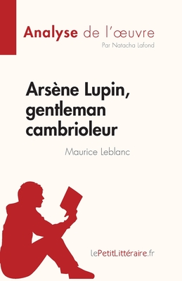 Arsène Lupin, gentleman cambrioleur de Maurice Leblanc (Analyse de l'oeuvre): Résumé complet et analyse détaillée de l'oeuvre