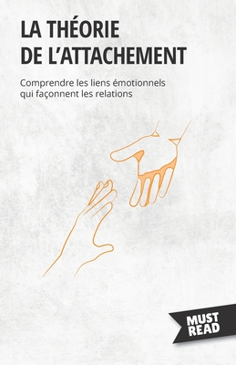 La théorie de l'attachement: Comprendre les liens émotionnels qui façonnent les relations