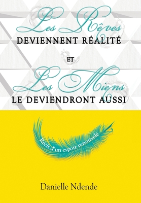Les rêves deviennent réalité, et les miens le deviendront aussi: récit d'un espoir renouvelé