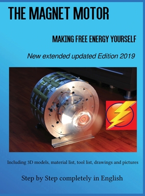 The Magnet Motor: Making Free Energy Yourself Edition 2019