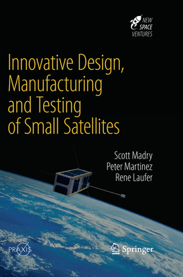 Innovative Design, Manufacturing and Testing of Small Satellites