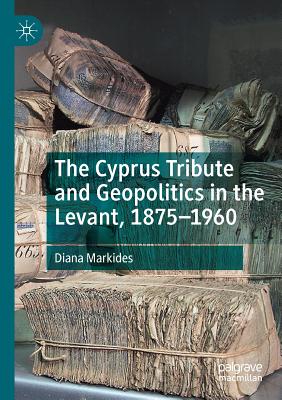 The Cyprus Tribute and Geopolitics in the Levant, 1875-1960