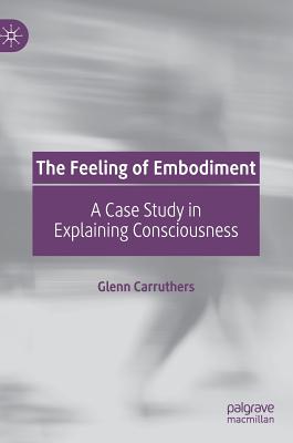 The Feeling of Embodiment: A Case Study in Explaining Consciousness