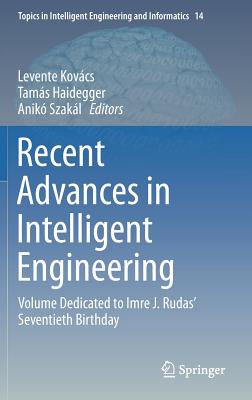 Recent Advances in Intelligent Engineering: Volume Dedicated to Imre J. Rudas' Seventieth Birthday