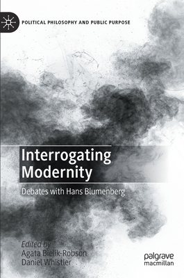 Interrogating Modernity: Debates with Hans Blumenberg