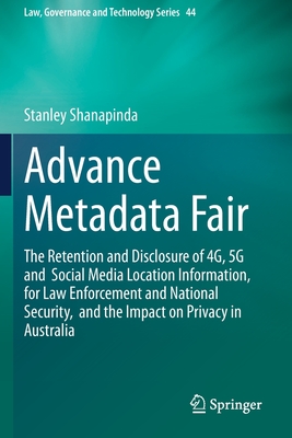 Advance Metadata Fair: The Retention and Disclosure of 4g, 5g and Social Media Location Information, for Law Enforcement and National Security, and th