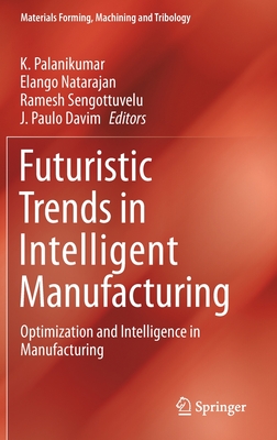 Futuristic Trends in Intelligent Manufacturing: Optimization and Intelligence in Manufacturing