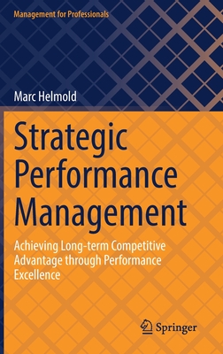 Strategic Performance Management: Achieving Long-Term Competitive Advantage Through Performance Excellence