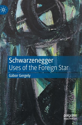 Schwarzenegger: Uses of the Foreign Star