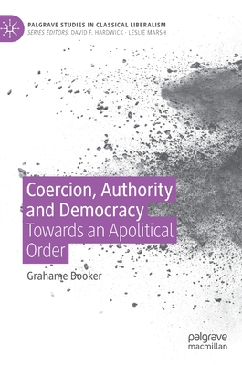 Coercion, Authority and Democracy: Towards an Apolitical Order