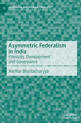 Asymmetric Federalism in India: Ethnicity, Development and Governance