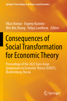 Consequences of Social Transformation for Economic Theory: Proceedings of the 2022 Euro-Asian Symposium on Economic Theory (Easet), Ekaterinburg, Russ