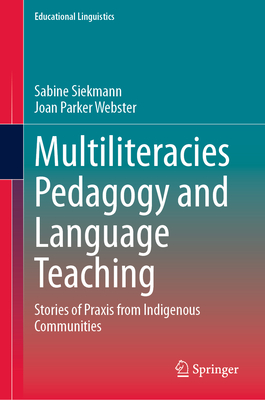 Multiliteracies Pedagogy and Language Teaching: Stories of PRAXIS from Indigenous Communities