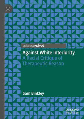 Against White Interiority: A Racial Critique of Therapeutic Reason