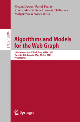 Algorithms and Models for the Web Graph: 18th International Workshop, Waw 2023, Toronto, On, Canada, May 23-26, 2023, Proceedings