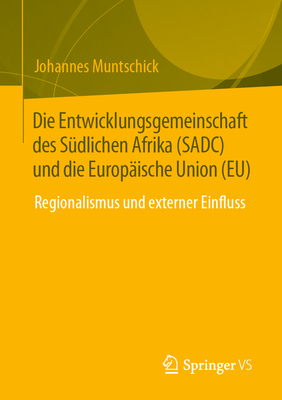 Die Entwicklungsgemeinschaft Des Südlichen Afrika (Sadc) Und Die Europäische Union (Eu): Regionalismus Und Externer Einfluss