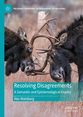 Resolving Disagreements: A Semantic and Epistemological Inquiry