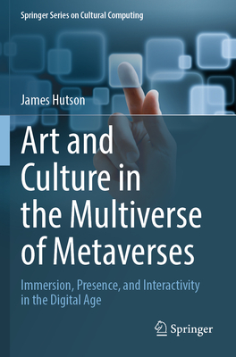 Art and Culture in the Multiverse of Metaverses: Immersion, Presence, and Interactivity in the Digital Age