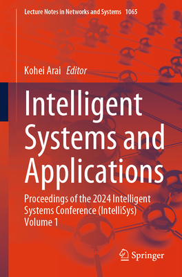 Intelligent Systems and Applications: Proceedings of the 2024 Intelligent Systems Conference (Intellisys) Volume 1