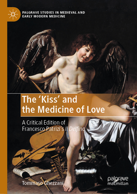 The 'Kiss' and the Medicine of Love: A Critical Edition of Francesco Patrizi's Il Delfino