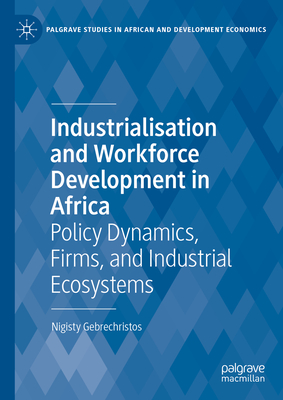 Industrialisation and Workforce Development in Africa: Policy Dynamics, Firms, and Industrial Ecosystems