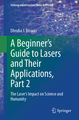 A Beginner's Guide to Lasers and Their Applications, Part 2: The Laser's Impact on Science and Humanity
