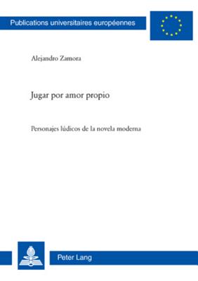Jugar Por Amor Propio: Personajes Lúdicos de la Novela Moderna