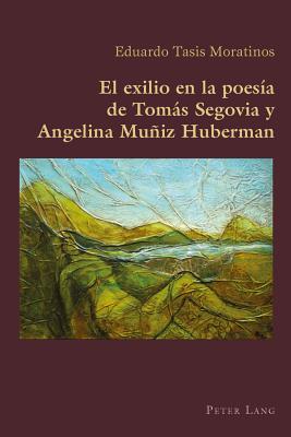 El Exilio En La Poesía de Tomás Segovia Y Angelina Muñiz Huberman