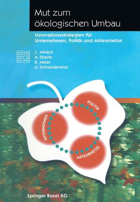 Mut Zum Ökologischen Umbau: Innovationsstrategien Für Unternehmen, Politik Und Akteurnetze