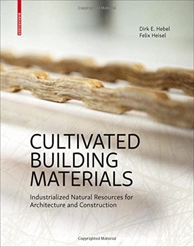 Cultivated Building Materials: Industrialized Natural Resources for Architecture and Construction