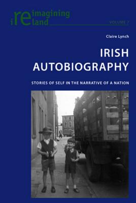 Irish Autobiography: Stories of Self in the Narrative of a Nation