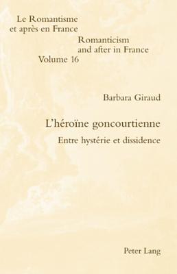 L'Héroïne Goncourtienne: Entre Hystérie Et Dissidence