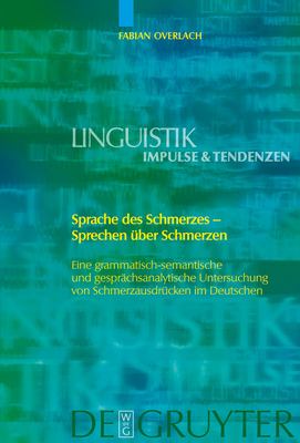 Sprache des Schmerzes - Sprechen über Schmerzen = The Language of Pain a " Talking about Pain. a Grammatic, Semantic and Coversational Analysis of Exp