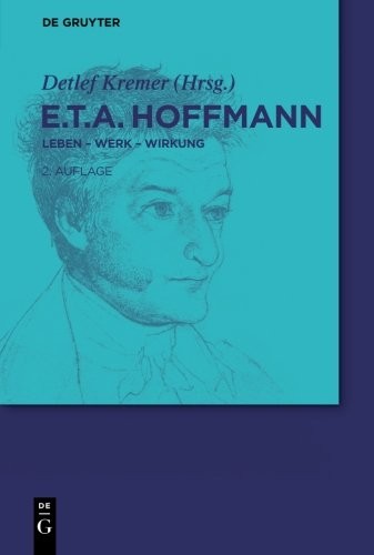 E.T.A. Hoffmann: Leben - Werk - Wirkung