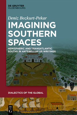 Imagining Southern Spaces: Hemispheric and Transatlantic Souths in Antebellum Us Writings