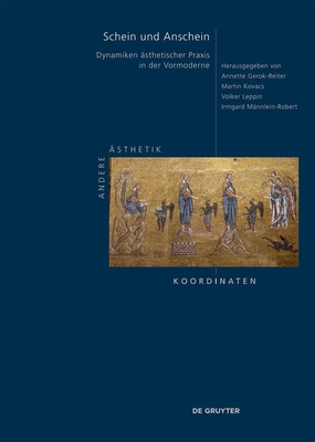 Schein Und Anschein: Dynamiken Ästhetischer PRAXIS in Der Vormoderne