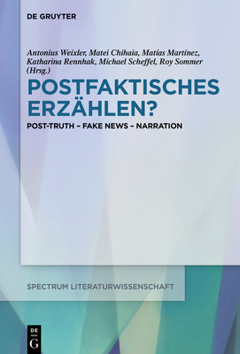 Postfaktisches Erzählen?: Post-Truth - Fake News - Narration