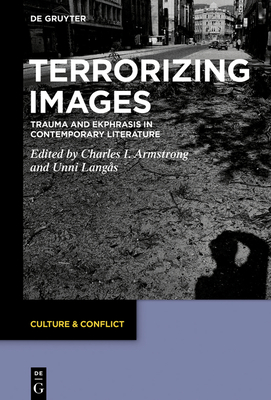 Terrorizing Images: Trauma and Ekphrasis in Contemporary Literature