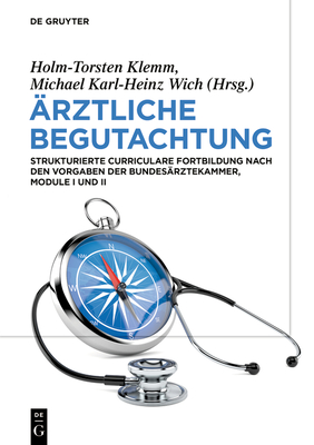 Ärztliche Begutachtung: Strukturierte Curriculare Fortbildung Nach Den Vorgaben Der Bundesärztekammer, Module I Und II