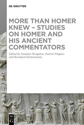 More Than Homer Knew - Studies on Homer and His Ancient Commentators: In Honor of Franco Montanari