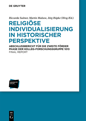 Religiöse Individualisierung in Historischer Perspektive / Religious Individualisation in Historical Perspective: Abschlussbericht Für Die Zweite Förd