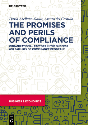 The Promises and Perils of Compliance: Organizational Factors in the Success (or Failure) of Compliance Programs