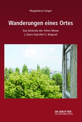 Wanderungen Eines Ortes: Das Gelände Der Alten Messe ("Staro Sajmiste"), Belgrad