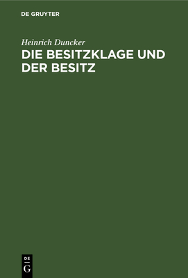 Die Besitzklage Und Der Besitz: Ein Beitrag Zur Revision Der Theorie Vom Subjektiven Recht