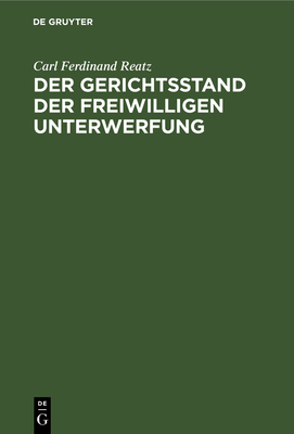 Der Gerichtsstand Der Freiwilligen Unterwerfung: Eine Civilprocessualische Abhandlung