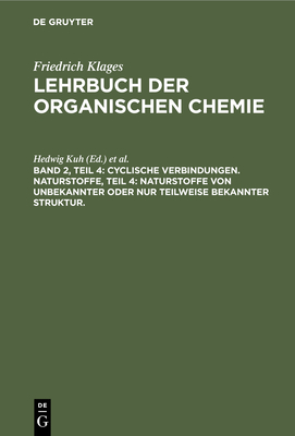 Cyclische Verbindungen. Naturstoffe, Teil 4: Naturstoffe Von Unbekannter Oder Nur Teilweise Bekannter Struktur.