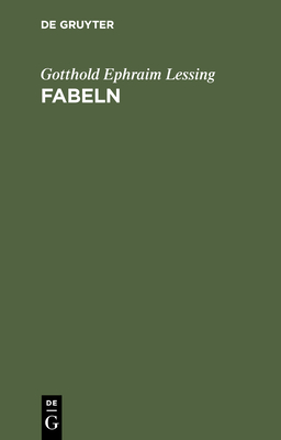 Fabeln: Drei Bücher. Nebst Abhandlungen Mit Dieser Dichtungsart Verwandten Inhalts