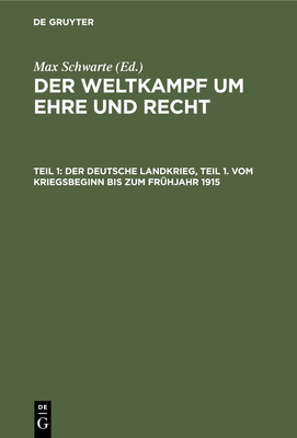 Der Deutsche Landkrieg, Teil 1. Vom Kriegsbeginn Bis Zum Frühjahr 1915